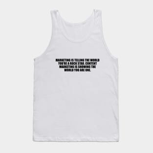 Marketing is telling the world you’re a rock star. Content marketing is showing the world you are one Tank Top